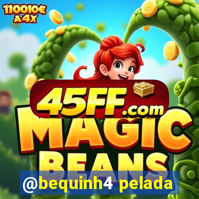 @bequinh4 pelada